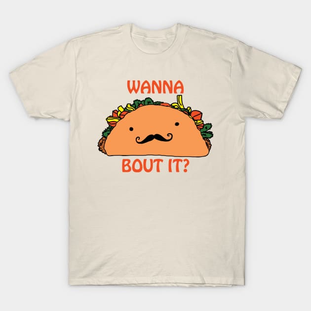 Wanna Taco Bout it? T-Shirt by ckrickett